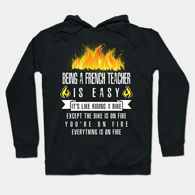 Being a French Teacher Is Easy (Everything Is On Fire) Hoodie by helloshirts